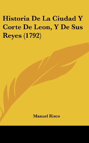 9781104823887: Historia De La Ciudad Y Corte De Leon, Y De Sus Reyes (1792) (Spanish Edition)