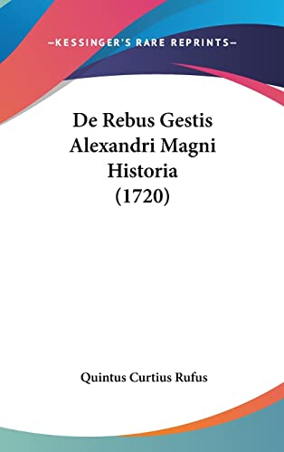 De Rebus Gestis Alexandri Magni Historia (1720) (English and Latin Edition) (9781104827236) by Rufus, Quintus Curtius