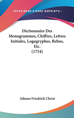 9781104827823: Dictionnaire Des Monogrammes, Chiffres, Lettres Initiales, Logogryphes, Rebus, Etc. (1754)