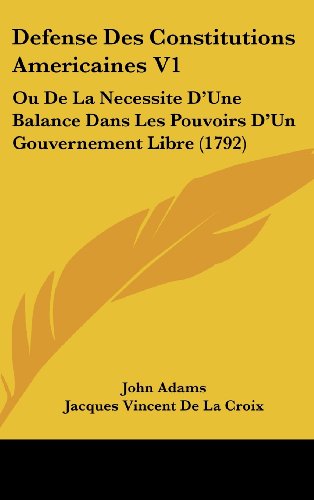 9781104831035: Defense Des Constitutions Americaines V1: Ou De La Necessite D'Une Balance Dans Les Pouvoirs D'Un Gouvernement Libre (1792) (French Edition)