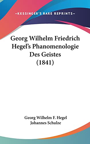 Georg Wilhelm Friedrich Hegel's Phanomenologie Des Geistes (1841) (English and German Edition) (9781104832001) by Hegel, Georg Wilhelm F; Schulze, Johannes