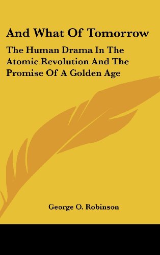 9781104837761: And What of Tomorrow: The Human Drama in the Atomic Revolution and the Promise of a Golden Age