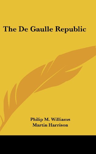 The De Gaulle Republic (9781104839369) by Williams, Philip M.; Harrison, Martin