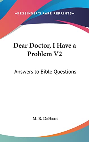 Dear Doctor, I Have a Problem V2: Answers to Bible Questions (9781104839383) by DeHaan, M R