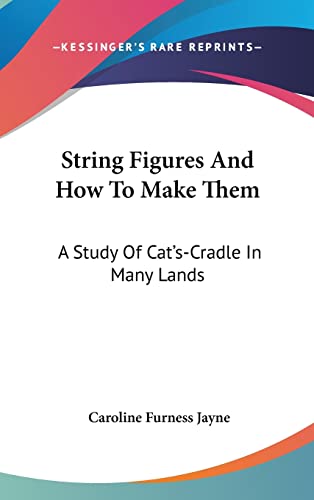 9781104845780: String Figures And How To Make Them: A Study Of Cat's-Cradle In Many Lands