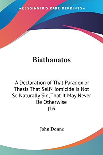 9781104856144: Biathanatos:: A Declaration of That Paradox or Thesis That Self-Homicide Is Not So Naturally Sin, That It May Never Be Otherwise