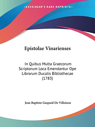 Epistolae Vinarienses: In Quibus Multa Graecorum Scriptorum Loca Emendantur Ope Librorum Ducalis Bibliothecae (1783) (Latin Edition)