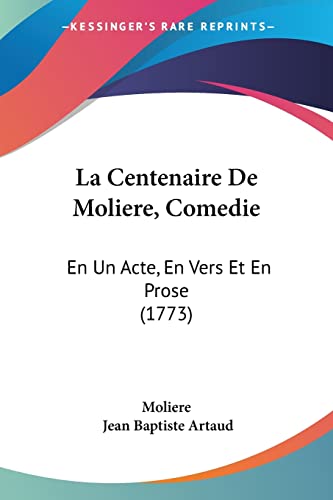 La Centenaire De Moliere, Comedie: En Un Acte, En Vers Et En Prose (1773) (French Edition) (9781104878719) by Moliere; Artaud, Jean Baptiste