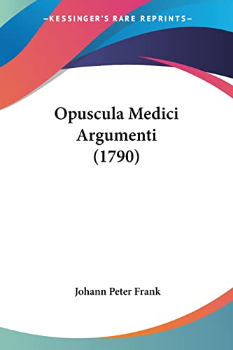 Stock image for Opuscula Medici Argumenti (1790) (Latin Edition) for sale by California Books