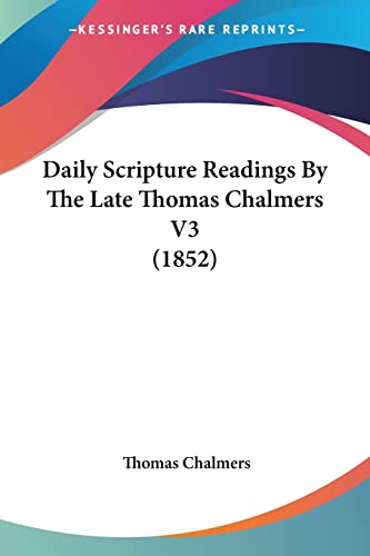 Daily Scripture Readings By The Late Thomas Chalmers V3 (1852) (9781104892852) by Chalmers, Thomas