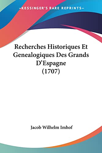 Stock image for Recherches Historiques Et Genealogiques Des Grands D'Espagne (1707) (French Edition) for sale by California Books