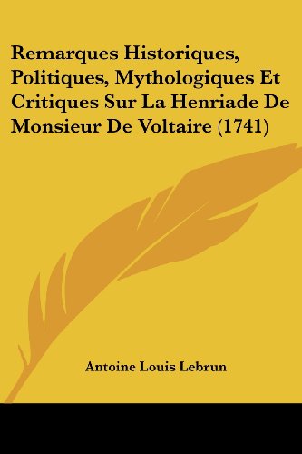 9781104898861: Remarques Historiques, Politiques, Mythologiques Et Critiques Sur La Henriade de Monsieur de Voltaire (1741)