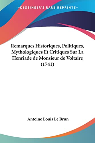 9781104898861: Remarques Historiques, Politiques, Mythologiques Et Critiques Sur La Henriade de Monsieur de Voltaire (1741)