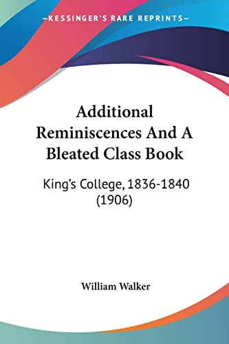 Additional Reminiscences And A Bleated Class Book: King's College, 1836-1840 (1906) (9781104899516) by Walker, Senior Fellow Science Policy Research Unit William