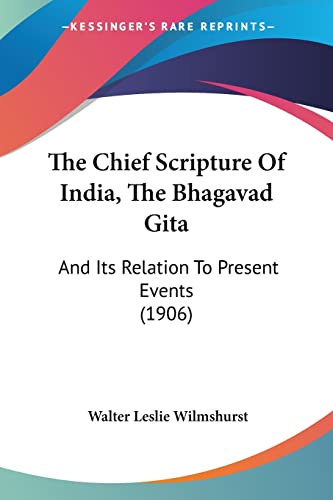 Stock image for The Chief Scripture Of India, The Bhagavad Gita: And Its Relation To Present Events (1906) for sale by Phatpocket Limited