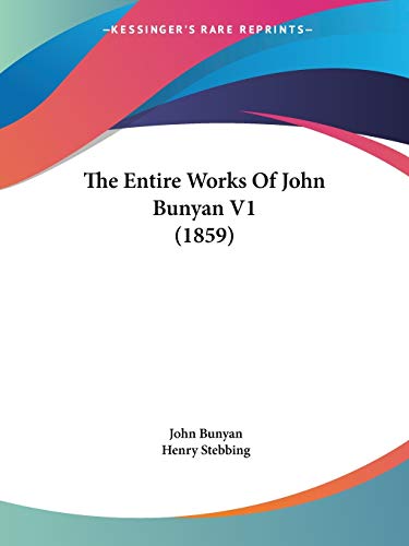 The Entire Works Of John Bunyan V1 (1859) (9781104912116) by Bunyan, John