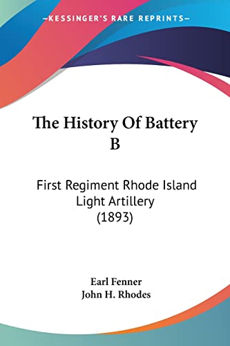 Stock image for The History Of Battery B: First Regiment Rhode Island Light Artillery (1893) for sale by ALLBOOKS1