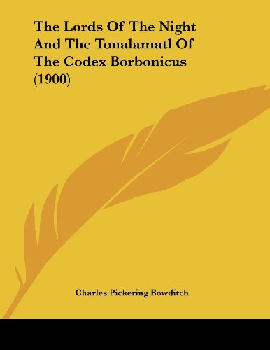 The Lords of the Night and the Tonalamatl of the Codex Borbonicus (9781104917753) by Bowditch, Charles Pickering