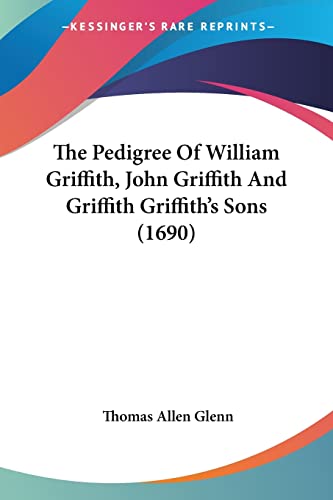 9781104920159: The Pedigree Of William Griffith, John Griffith And Griffith Griffith's Sons (1690)