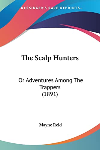Stock image for The Scalp Hunters: Or Adventures Among The Trappers (1891) for sale by California Books