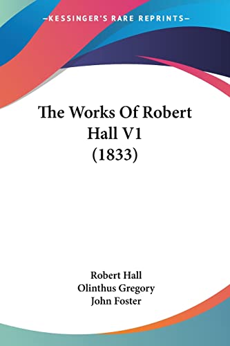The Works Of Robert Hall V1 (1833) (9781104924614) by Hall, Robert