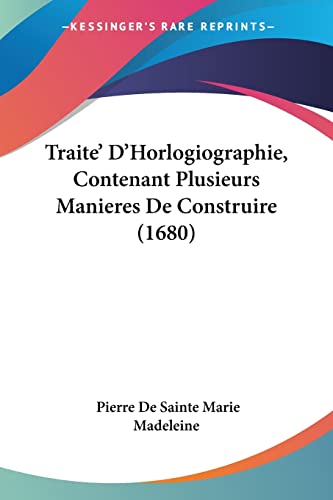 9781104927011: Traite' D'Horlogiographie, Contenant Plusieurs Manieres De Construire (1680)