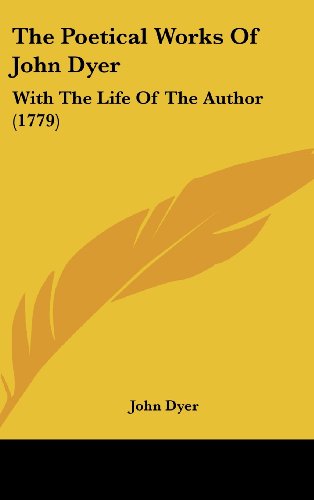 The Poetical Works Of John Dyer: With The Life Of The Author (1779) (9781104937584) by Dyer, John