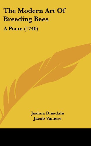 The Modern Art Of Breeding Bees: A Poem (1740) (9781104938802) by Dinsdale, Joshua; Vaniere, Jacob; Murphy, Arthur
