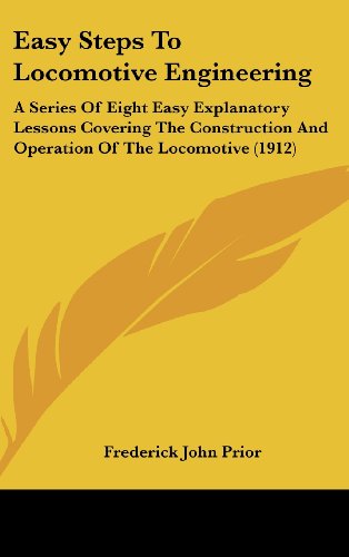 9781104939359: Easy Steps To Locomotive Engineering: A Series Of Eight Easy Explanatory Lessons Covering The Construction And Operation Of The Locomotive (1912)