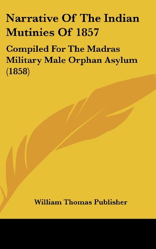 9781104943622: Narrative of the Indian Mutinies of 1857: Compiled for the Madras Military Male Orphan Asylum (1858)