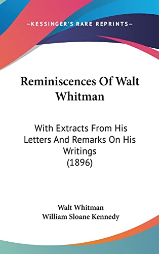 Reminiscences Of Walt Whitman: With Extracts From His Letters And Remarks On His Writings (1896) (9781104943684) by Whitman, Walt