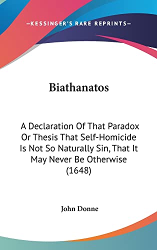 9781104947958: Biathanatos: A Declaration Of That Paradox Or Thesis That Self-Homicide Is Not So Naturally Sin, That It May Never Be Otherwise (1648)