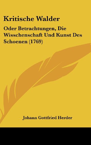 9781104951504: Kritische Walder: Oder Betrachtungen, Die Wisschenschaft Und Kunst Des Schoenen (1769)