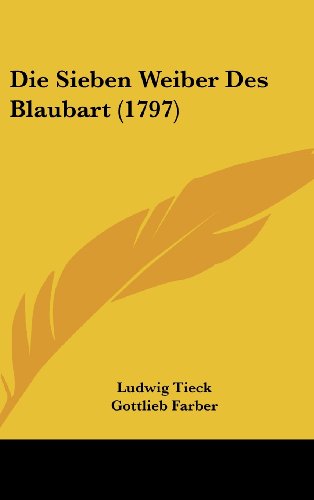 Die Sieben Weiber Des Blaubart (1797) (German Edition) (9781104952341) by Tieck, Ludwig