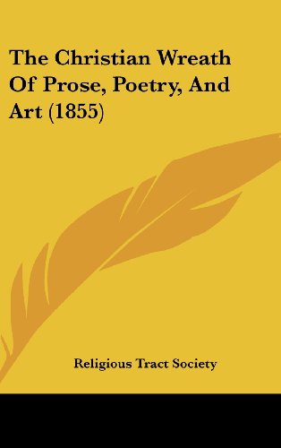 The Christian Wreath Of Prose, Poetry, And Art (1855) (9781104952518) by Religious Tract Society