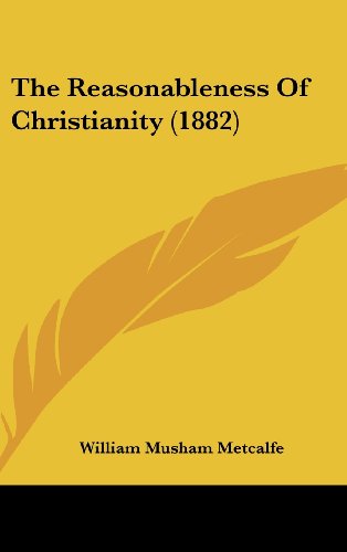 9781104954956: The Reasonableness of Christianity (1882)