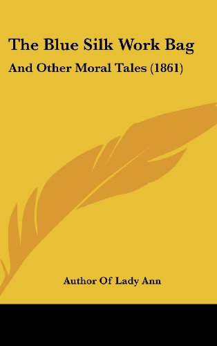 9781104956332: The Blue Silk Work Bag: And Other Moral Tales (1861)