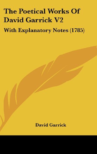 The Poetical Works Of David Garrick V2: With Explanatory Notes (1785) (9781104958589) by Garrick, David
