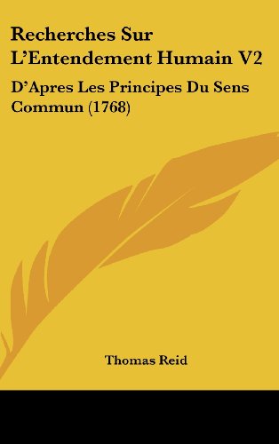 Recherches Sur L'Entendement Humain V2: D'Apres Les Principes Du Sens Commun (1768) (French Edition) (9781104958626) by Reid, Thomas