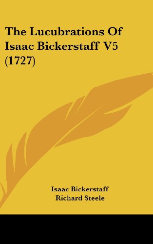 The Lucubrations Of Isaac Bickerstaff V5 (1727) (9781104958886) by Bickerstaff, Isaac; Steele, Richard