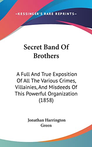 9781104959142: Secret Band Of Brothers: A Full And True Exposition Of All The Various Crimes, Villainies, And Misdeeds Of This Powerful Organization (1858)
