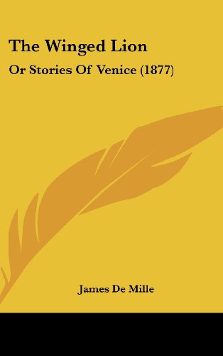 The Winged Lion: Or Stories Of Venice (1877) (9781104959227) by De Mille, James