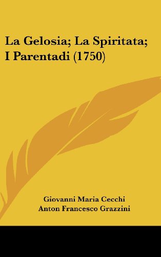 La Gelosia; La Spiritata; I Parentadi (1750) (Italian Edition) (9781104960483) by Cecchi, Giovanni Maria; Grazzini, Anton Francesco