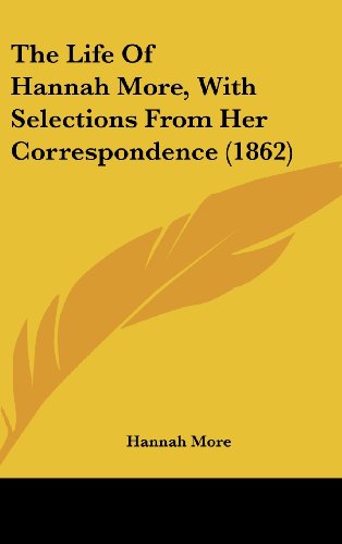 The Life Of Hannah More, With Selections From Her Correspondence (1862) (9781104964283) by More, Hannah