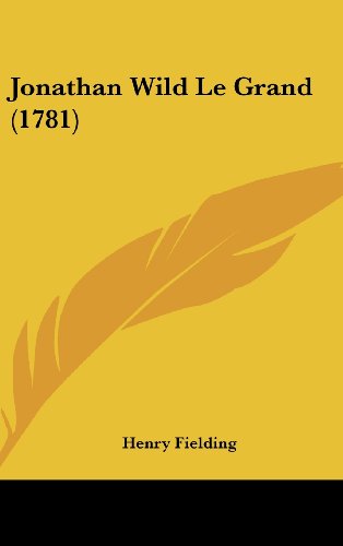 Jonathan Wild Le Grand (1781) (French Edition) (9781104965259) by Fielding, Henry
