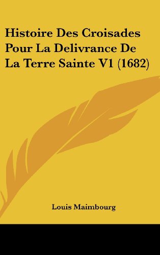 9781104966614: Histoire Des Croisades Pour La Delivrance de La Terre Sainte V1 (1682)