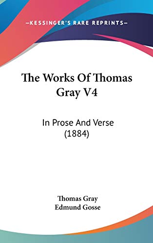 The Works Of Thomas Gray V4: In Prose And Verse (1884) (9781104968359) by Gray, Thomas