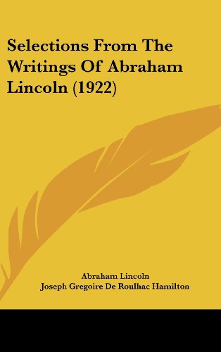 Selections From The Writings Of Abraham Lincoln (1922) (9781104969967) by Lincoln, Abraham