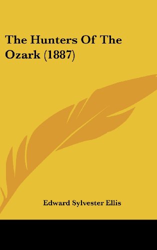 The Hunters Of The Ozark (1887) (9781104969981) by Ellis, Edward Sylvester