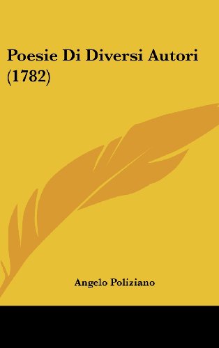 Poesie Di Diversi Autori (1782) (Italian Edition) (9781104970949) by Poliziano, Angelo